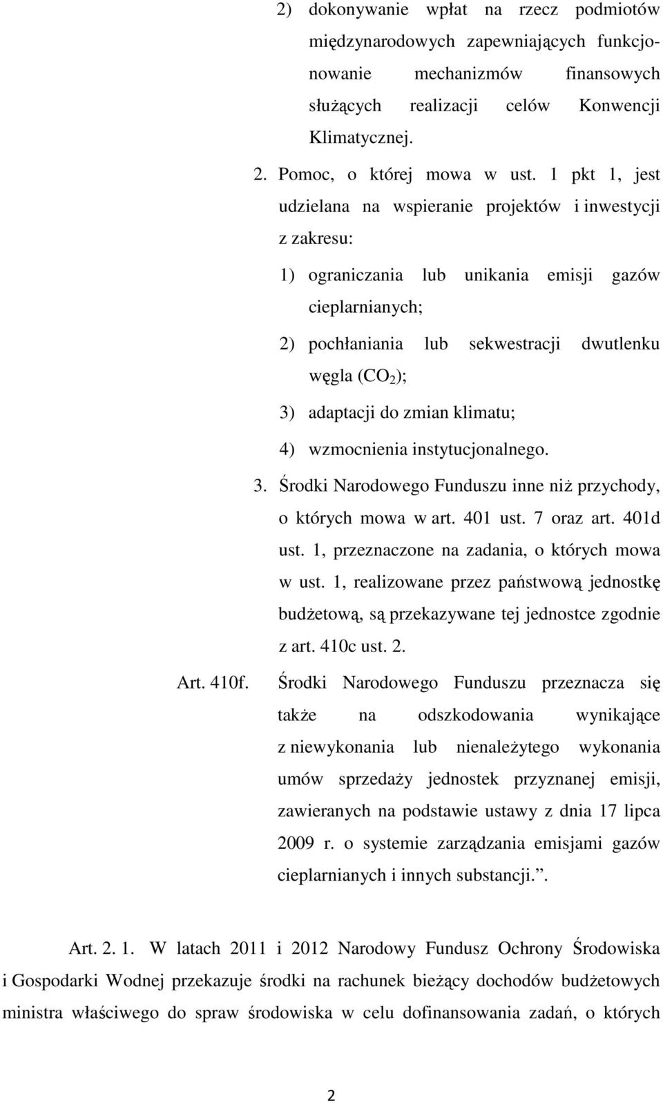 adaptacji do zmian klimatu; 4) wzmocnienia instytucjonalnego. 3. Środki Narodowego Funduszu inne niż przychody, o których mowa w art. 401 ust. 7 oraz art. 401d ust.