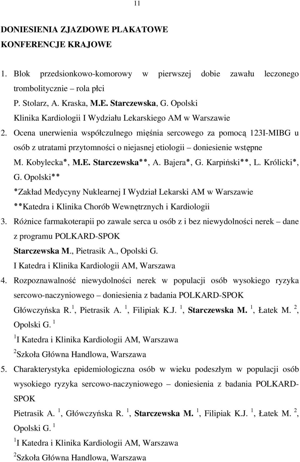 Ocena unerwienia współczulnego mięśnia sercowego za pomocą 123I-MIBG u osób z utratami przytomności o niejasnej etiologii doniesienie wstępne, Królicki.L, Karpiński.G, Bajera.A, Starczewska M.E.