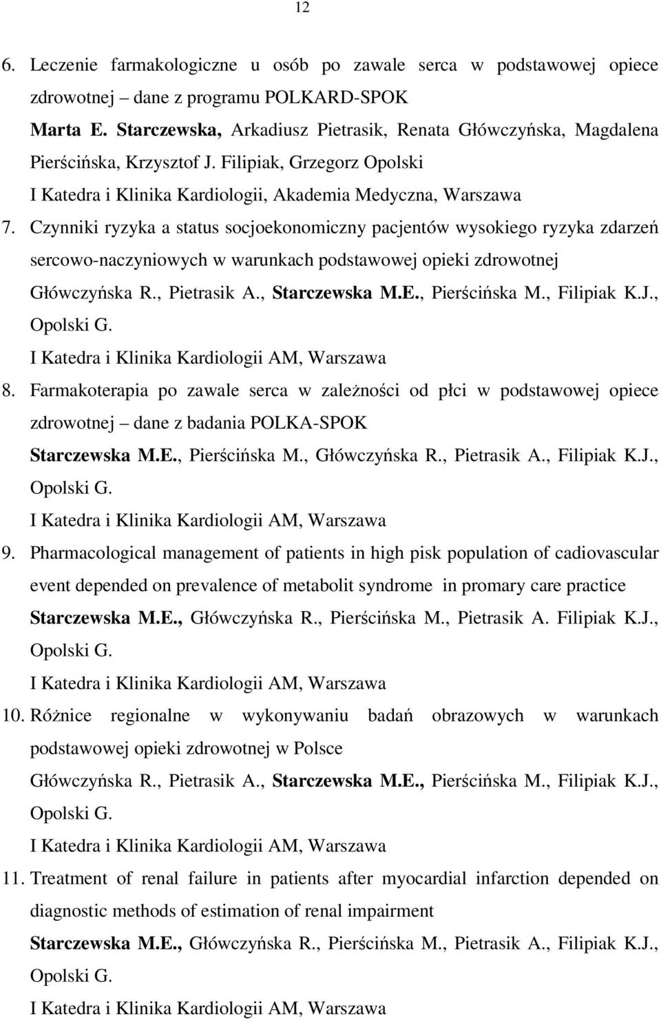 Czynniki ryzyka a status socjoekonomiczny pacjentów wysokiego ryzyka zdarzeń sercowo-naczyniowych w warunkach podstawowej opieki zdrowotnej Główczyńska R., Pietrasik A., Starczewska M.E.