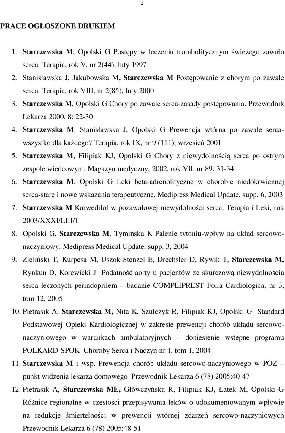 Przewodnik Lekarza 2000, 8: 22-30 4. Starczewska M, Stanisławska J, Opolski G Prewencja wtórna po zawale sercawszystko dla każdego? Terapia, rok IX, nr 9 (111), wrzesień 2001 5.