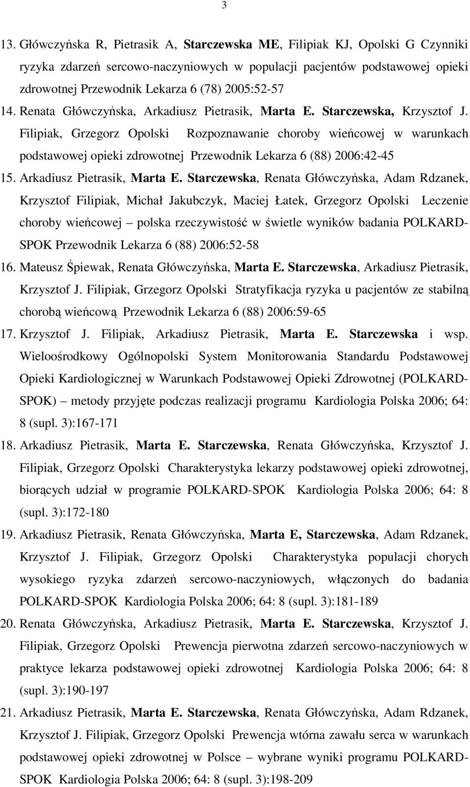 Filipiak, Grzegorz Opolski Rozpoznawanie choroby wieńcowej w warunkach podstawowej opieki zdrowotnej Przewodnik Lekarza 6 (88) 2006:42-45 15. Arkadiusz Pietrasik, Marta E.