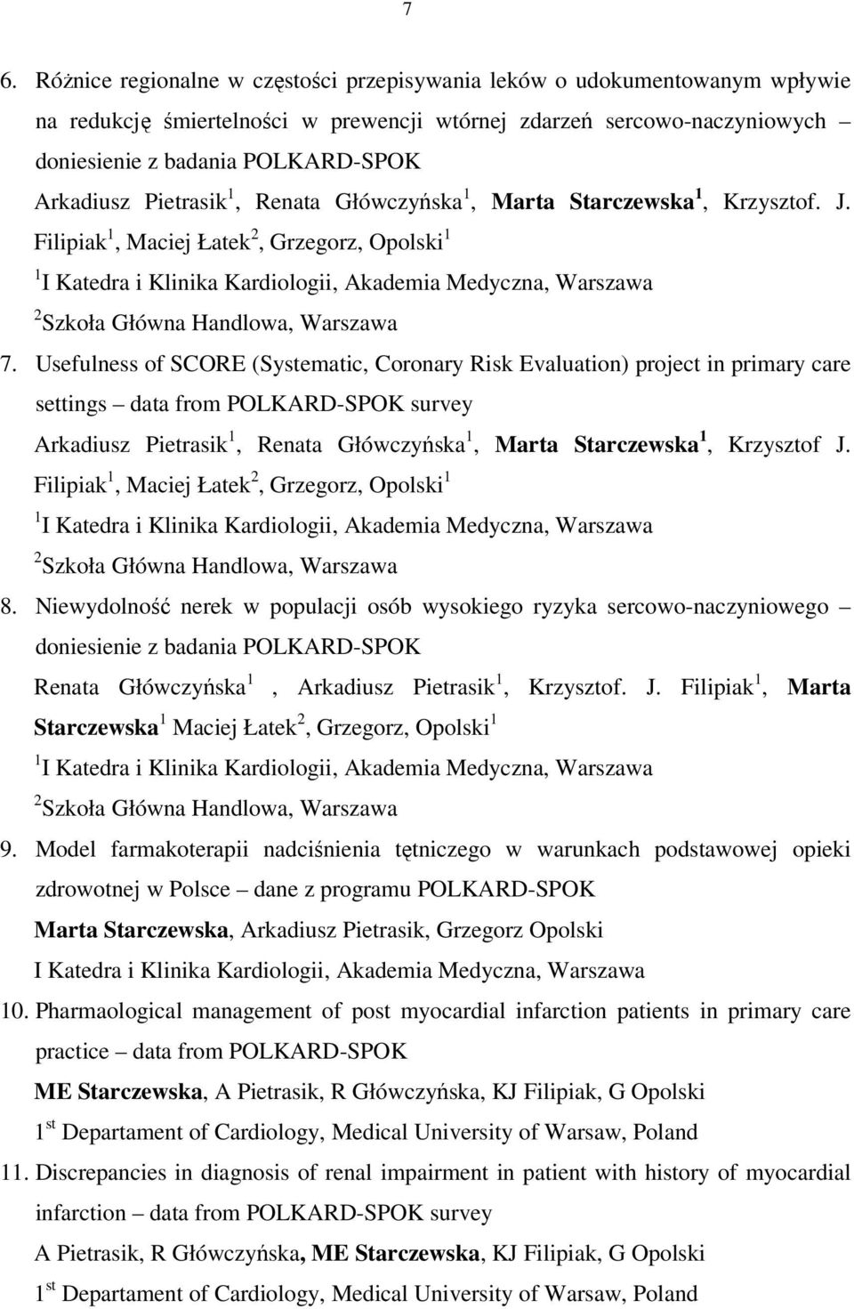 Usefulness of SCORE (Systematic, Coronary Risk Evaluation) project in primary care settings data from POLKARD-SPOK survey Arkadiusz Pietrasik 1, Renata Główczyńska 1, Marta Starczewska 1, Krzysztof J.