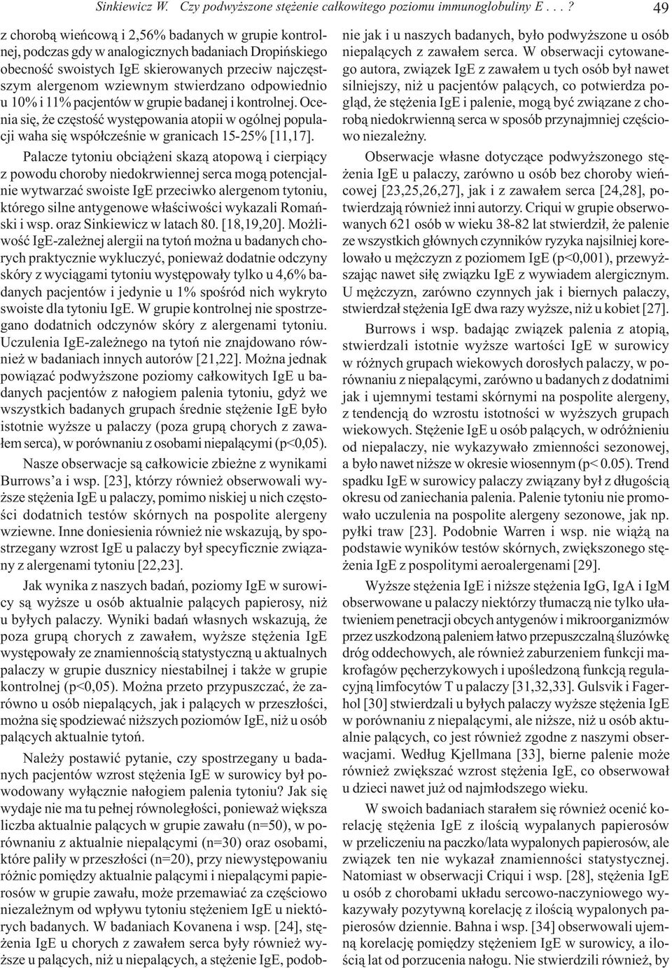 stwierdzano odpowiednio u 1% i 11% pacjentów w grupie badanej i kontrolnej. Ocenia siê, e czêstoœæ wystêpowania atopii w ogólnej populacji waha siê wspó³czeœnie w granicach 15-25% [11,17].