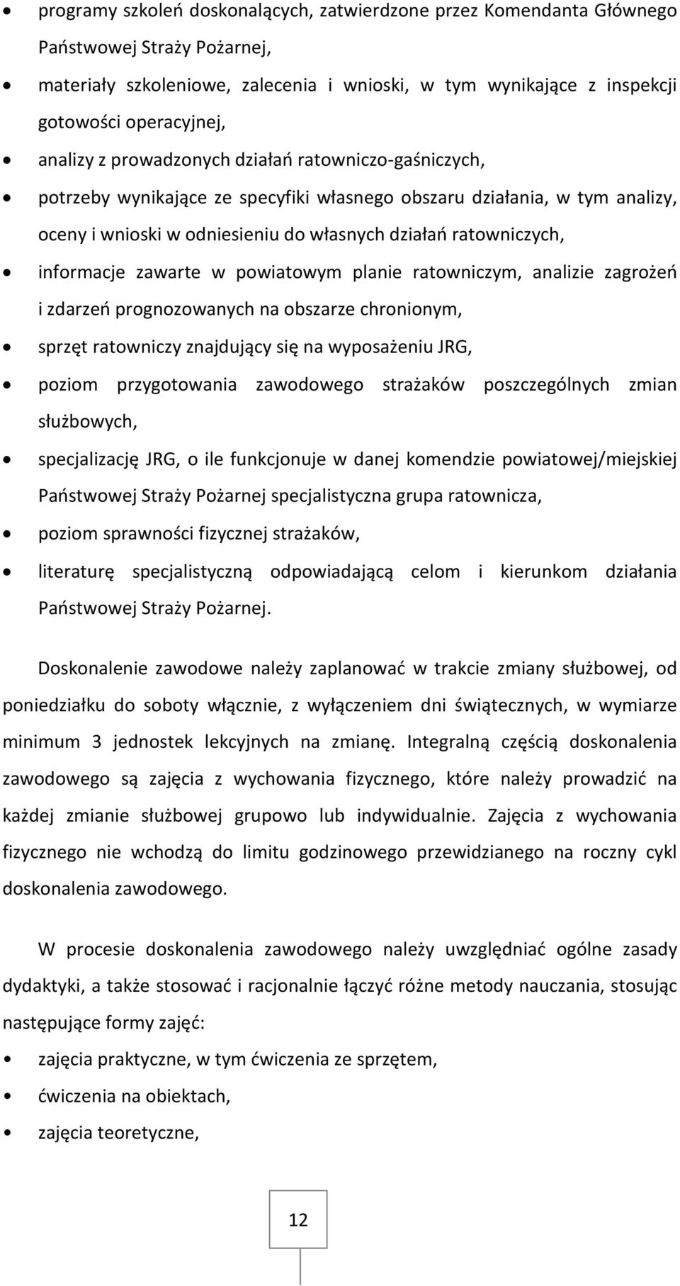informacje zawarte w powiatowym planie ratowniczym, analizie zagrożeń i zdarzeń prognozowanych na obszarze chronionym, sprzęt ratowniczy znajdujący się na wyposażeniu JRG, poziom przygotowania