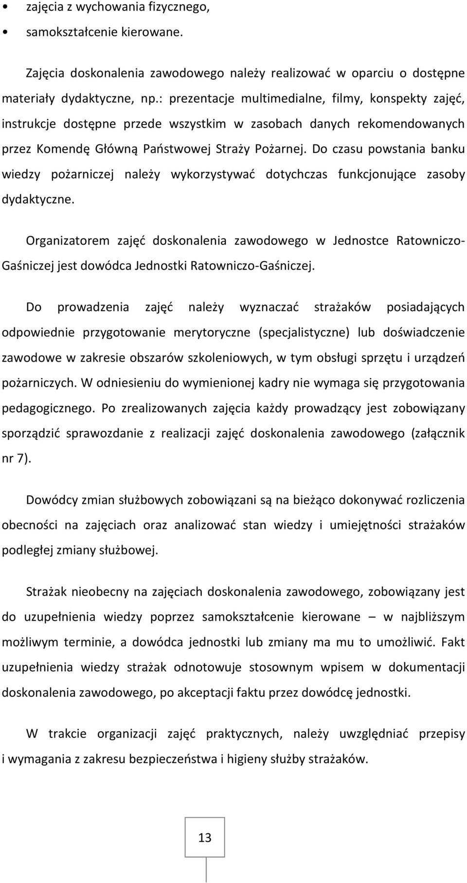 Do czasu powstania banku wiedzy pożarniczej należy wykorzystywać dotychczas funkcjonujące zasoby dydaktyczne.