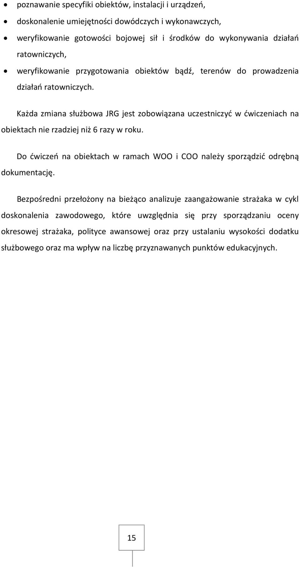 Każda zmiana służbowa JRG jest zobowiązana uczestniczyć w ćwiczeniach na obiektach nie rzadziej niż 6 razy w roku.