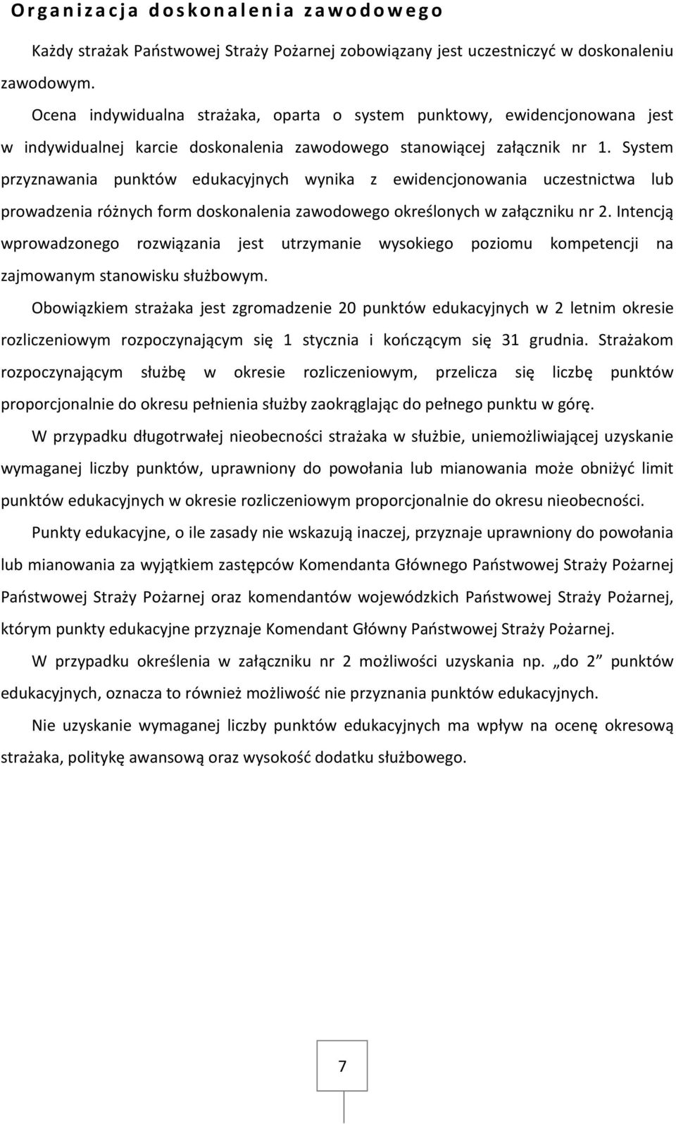 System przyznawania punktów edukacyjnych wynika z ewidencjonowania uczestnictwa lub prowadzenia różnych form doskonalenia zawodowego określonych w załączniku nr 2.