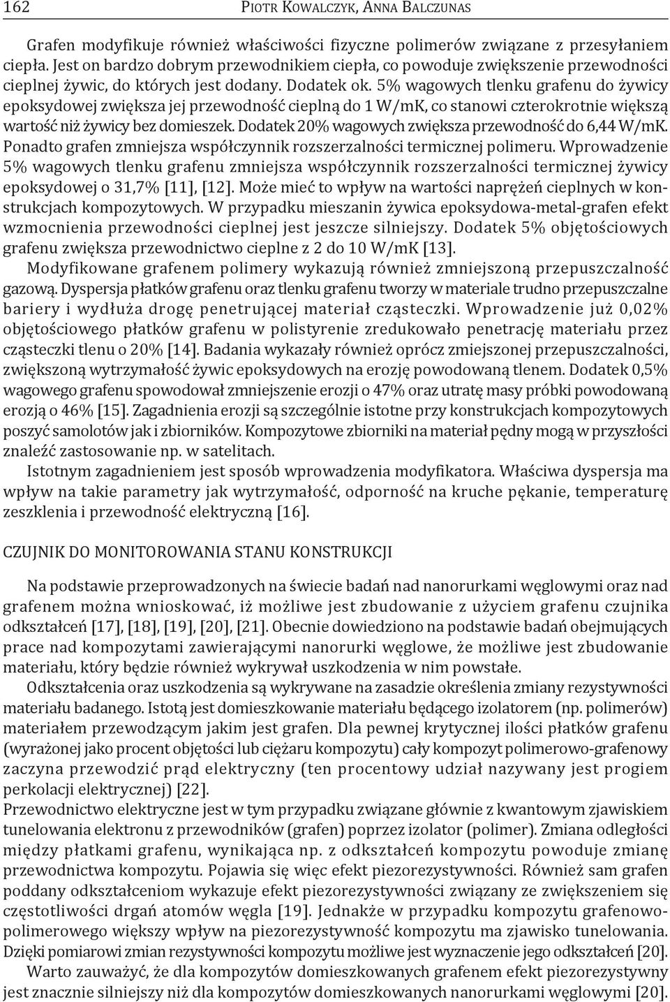 5% wagowych tlenku grafenu do żywicy epoksydowej zwiększa jej przewodność cieplną do 1 W/mK, co stanowi czterokrotnie większą wartość niż żywicy bez domieszek.