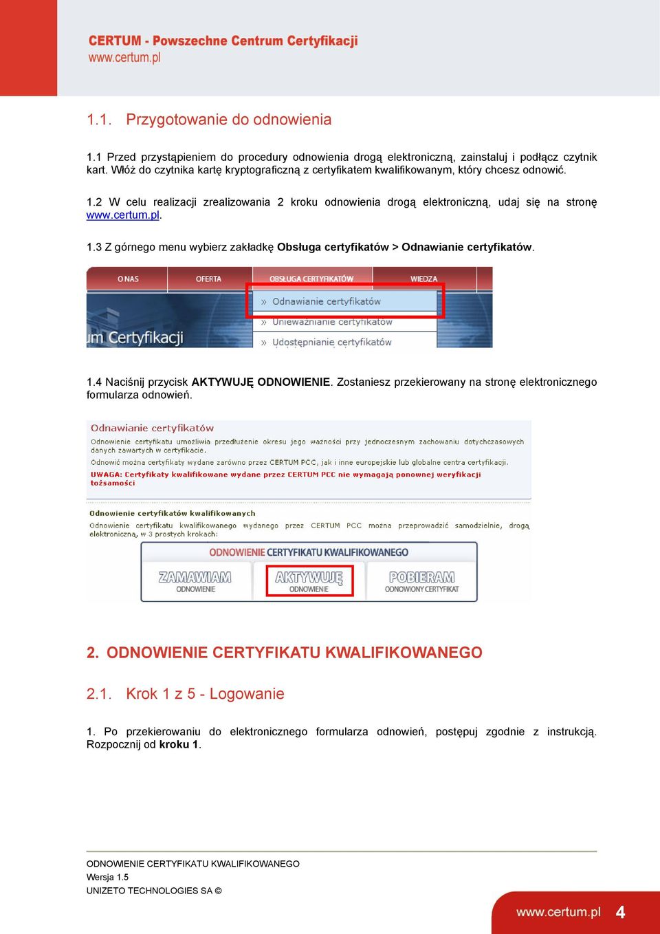 2 W celu realizacji zrealizowania 2 kroku odnowienia drogą elektroniczną, udaj się na stronę www.certum.pl. 1.