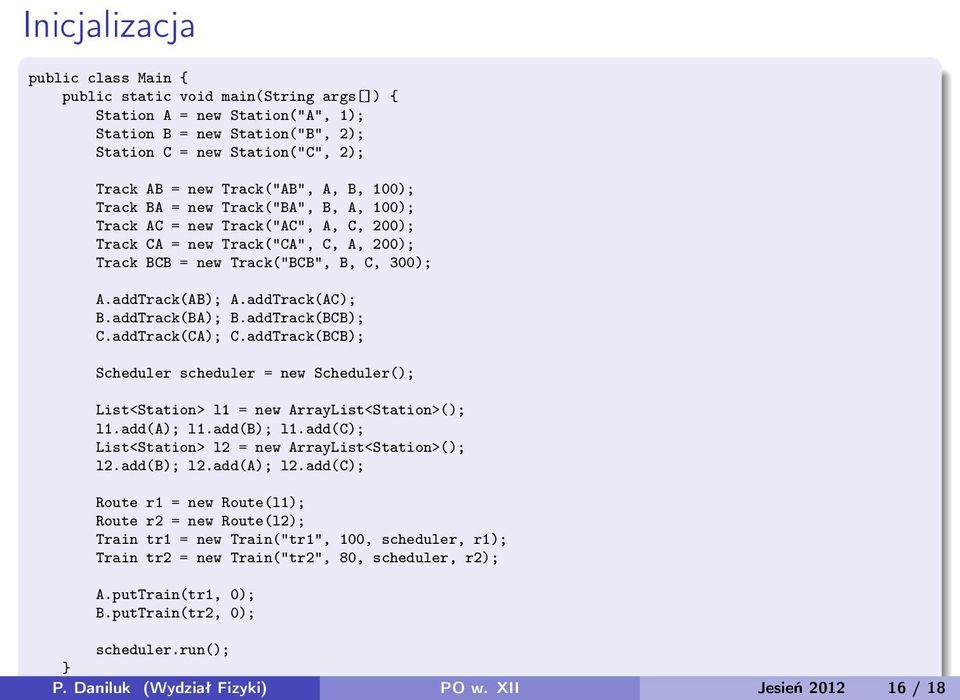 addTrack(AC); B.addTrack(BA); B.addTrack(BCB); C.addTrack(CA); C.addTrack(BCB); Scheduler scheduler = new Scheduler(); List<Station> l1 = new ArrayList<Station>(); l1.add(a); l1.add(b); l1.