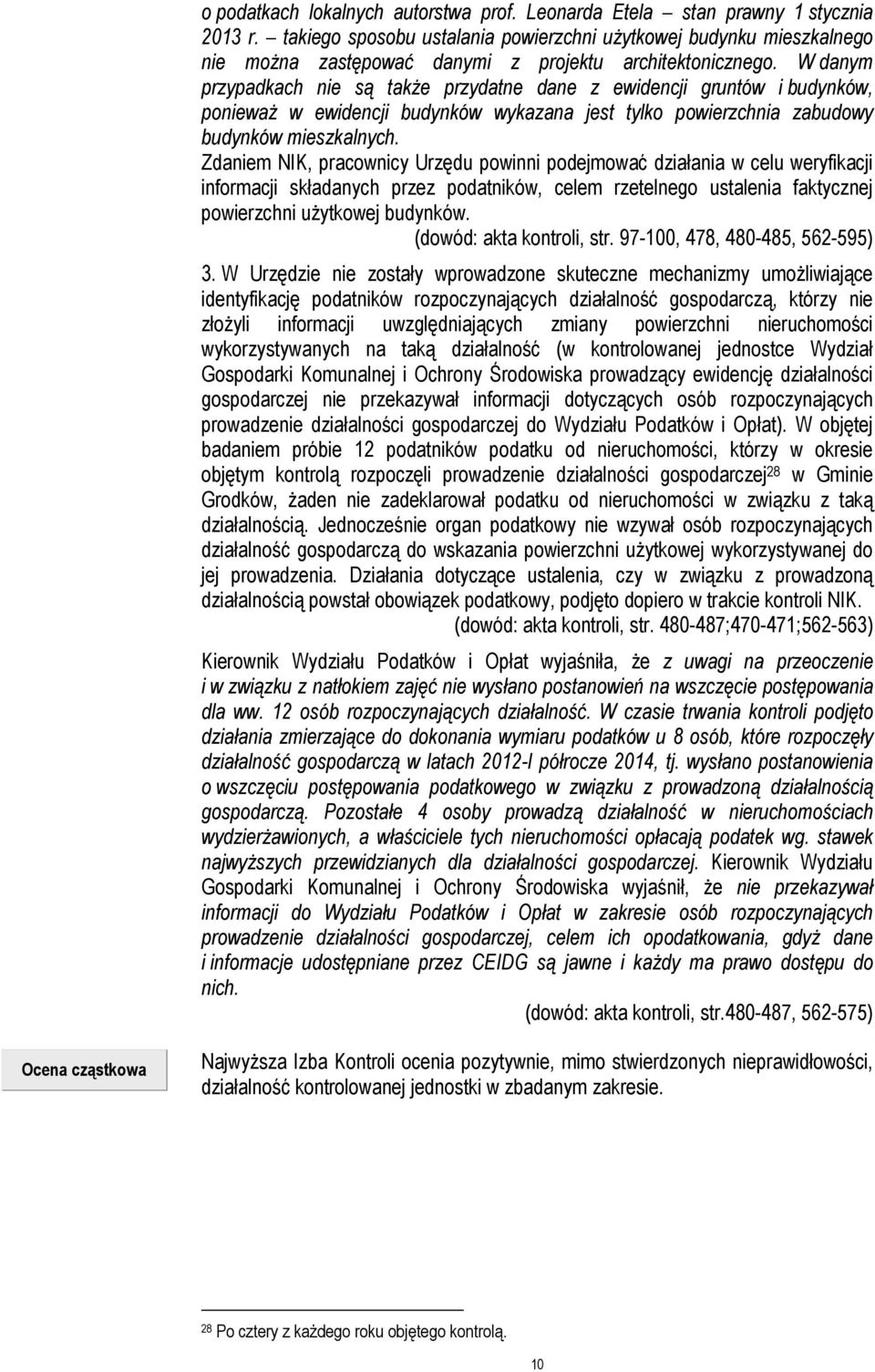 W danym przypadkach nie są także przydatne dane z ewidencji gruntów i budynków, ponieważ w ewidencji budynków wykazana jest tylko powierzchnia zabudowy budynków mieszkalnych.