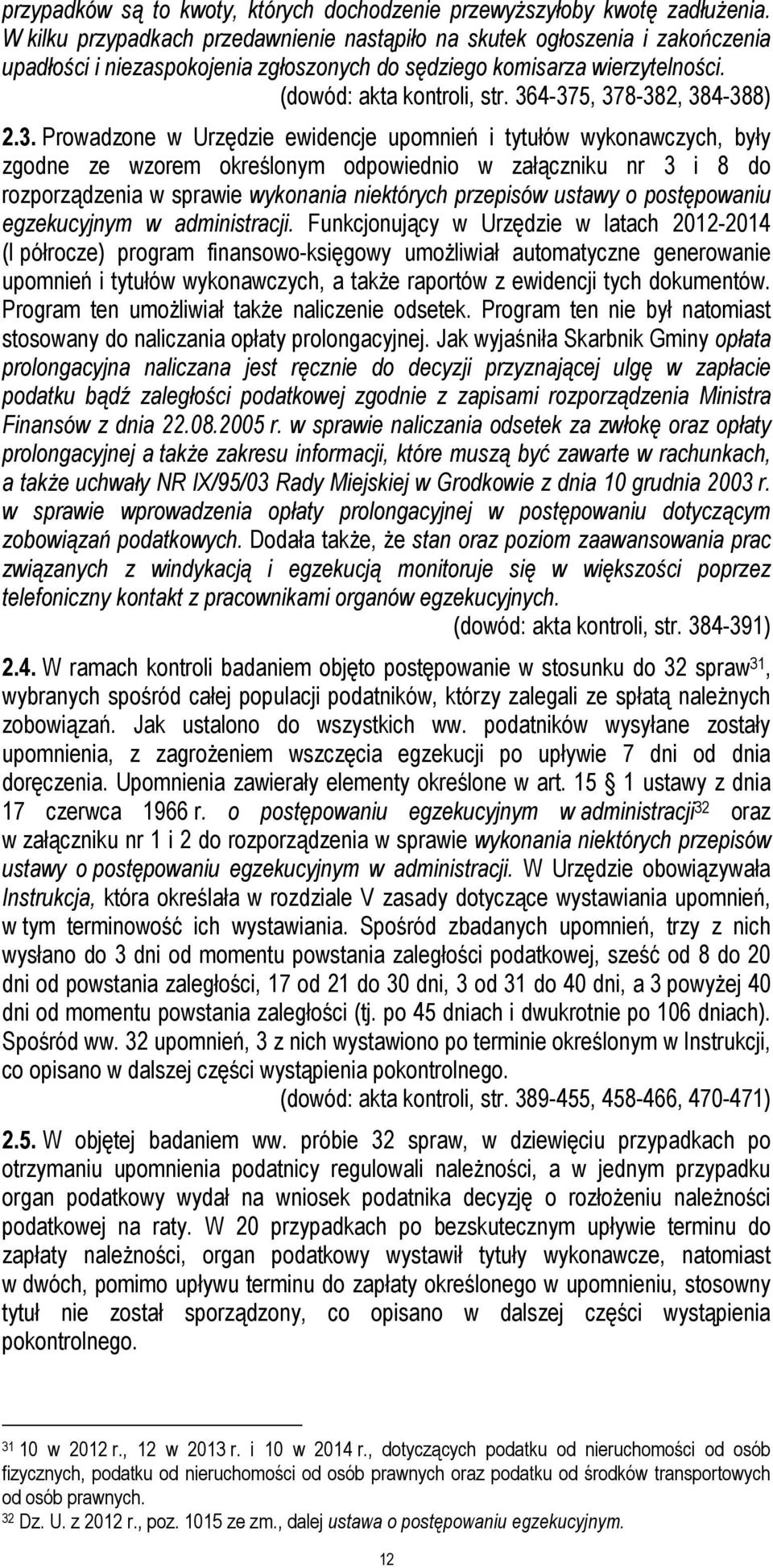 364-375, 378-382, 384-388) 2.3. Prowadzone w Urzędzie ewidencje upomnień i tytułów wykonawczych, były zgodne ze wzorem określonym odpowiednio w załączniku nr 3 i 8 do rozporządzenia w sprawie