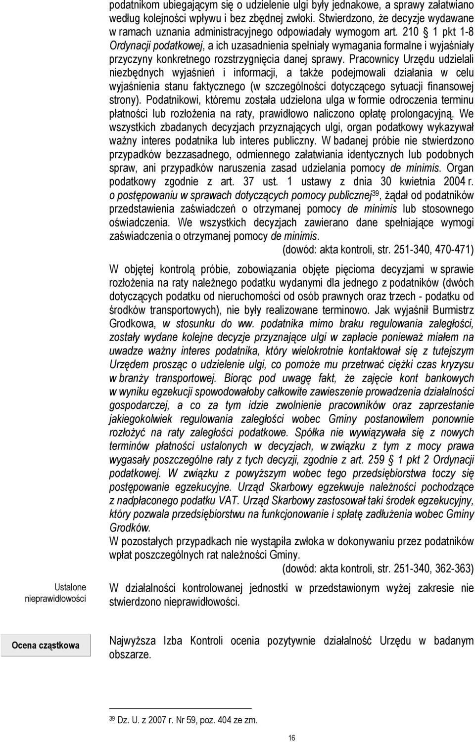 210 1 pkt 1-8 Ordynacji podatkowej, a ich uzasadnienia spełniały wymagania formalne i wyjaśniały przyczyny konkretnego rozstrzygnięcia danej sprawy.