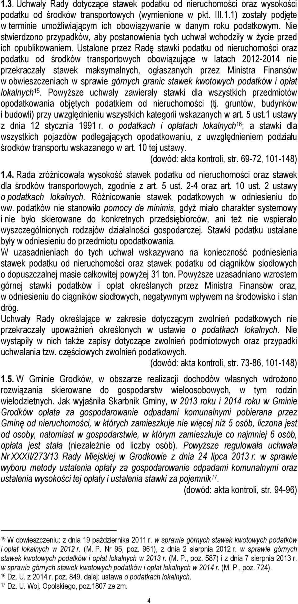 Ustalone przez Radę stawki podatku od nieruchomości oraz podatku od środków transportowych obowiązujące w latach 2012-2014 nie przekraczały stawek maksymalnych, ogłaszanych przez Ministra Finansów w