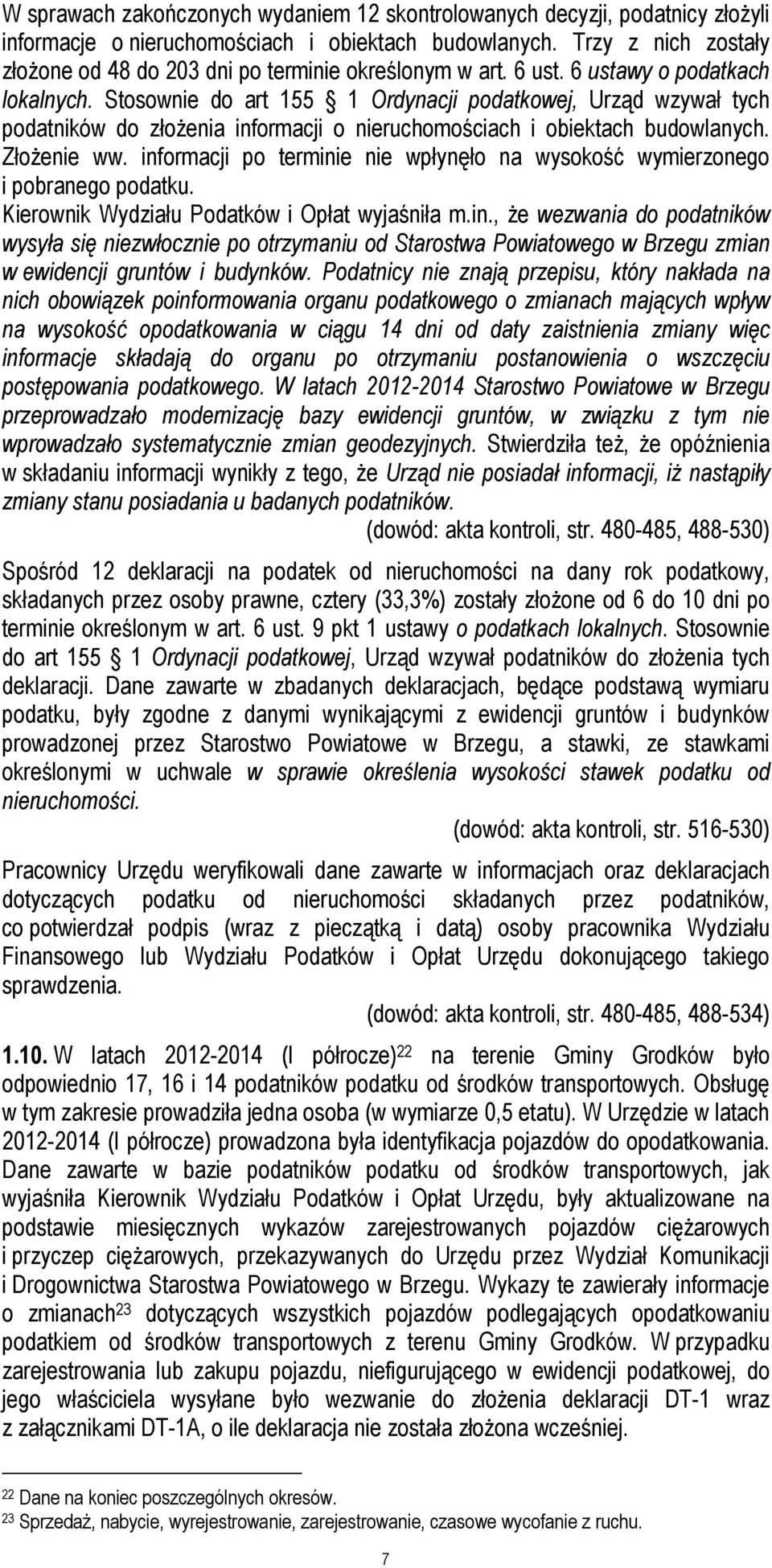 Stosownie do art 155 1 Ordynacji podatkowej, Urząd wzywał tych podatników do złożenia informacji o nieruchomościach i obiektach budowlanych. Złożenie ww.