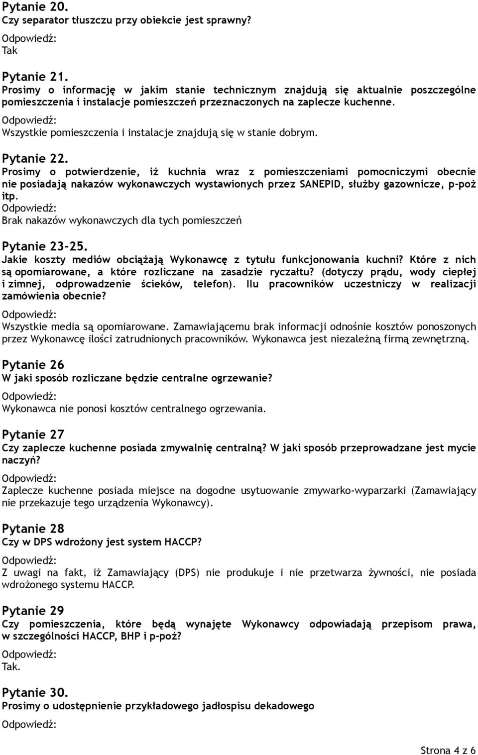 Wszystkie pomieszczenia i instalacje znajdują się w stanie dobrym. Pytanie 22.