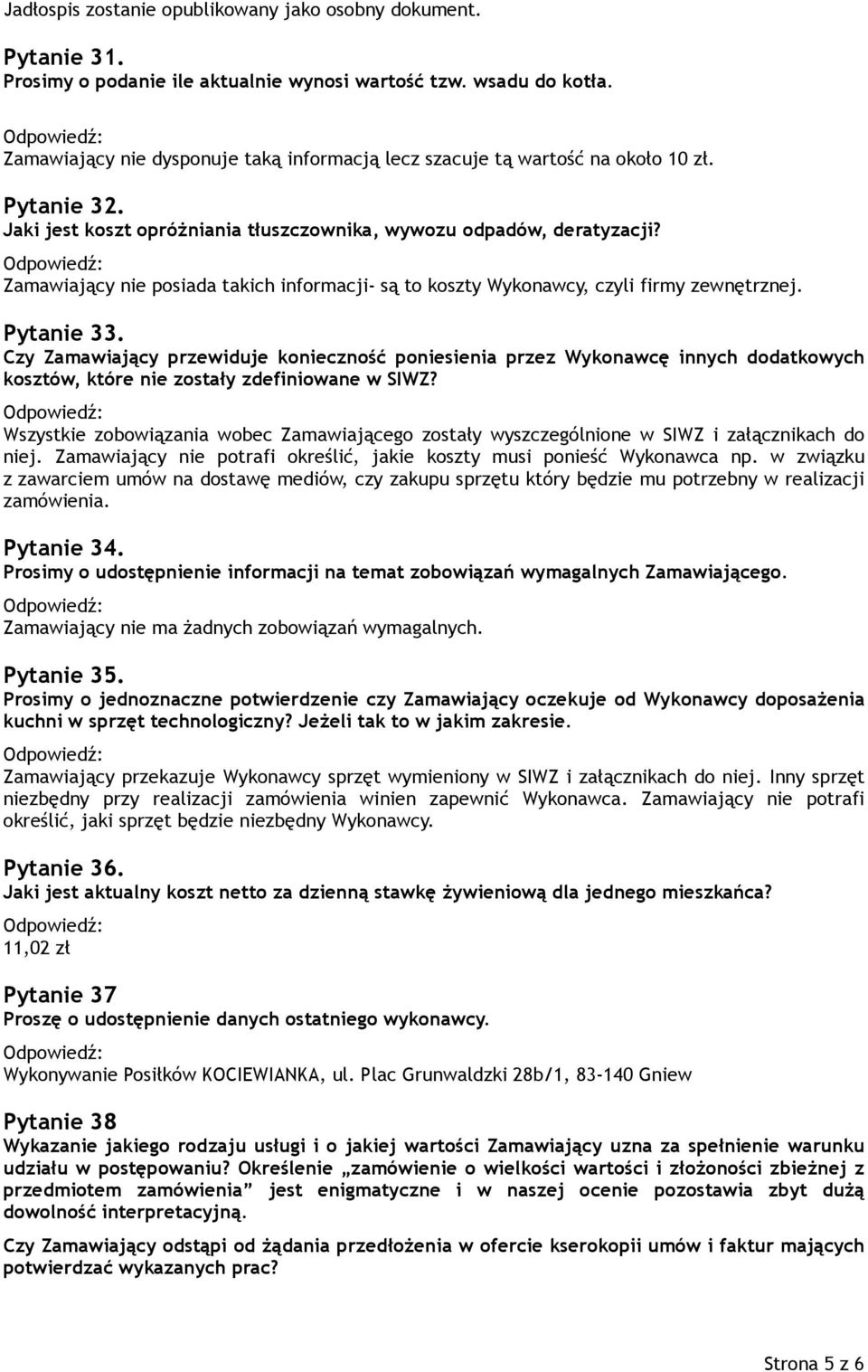 Zamawiający nie posiada takich informacji- są to koszty Wykonawcy, czyli firmy zewnętrznej. Pytanie 33.