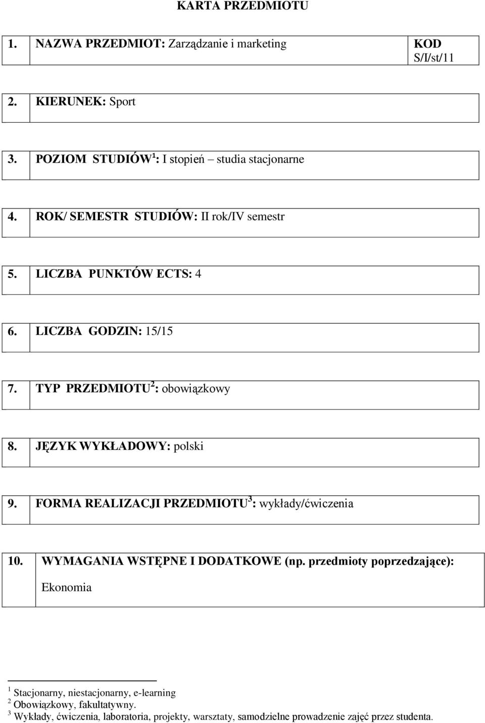 TYP PRZEDMIOTU 2 : obowiązkowy 8. JĘZYK WYKŁADOWY: polski 9. FORMA REALIZACJI PRZEDMIOTU 3 : / 10. WYMAGANIA WSTĘPNE I DODATKOWE (np.