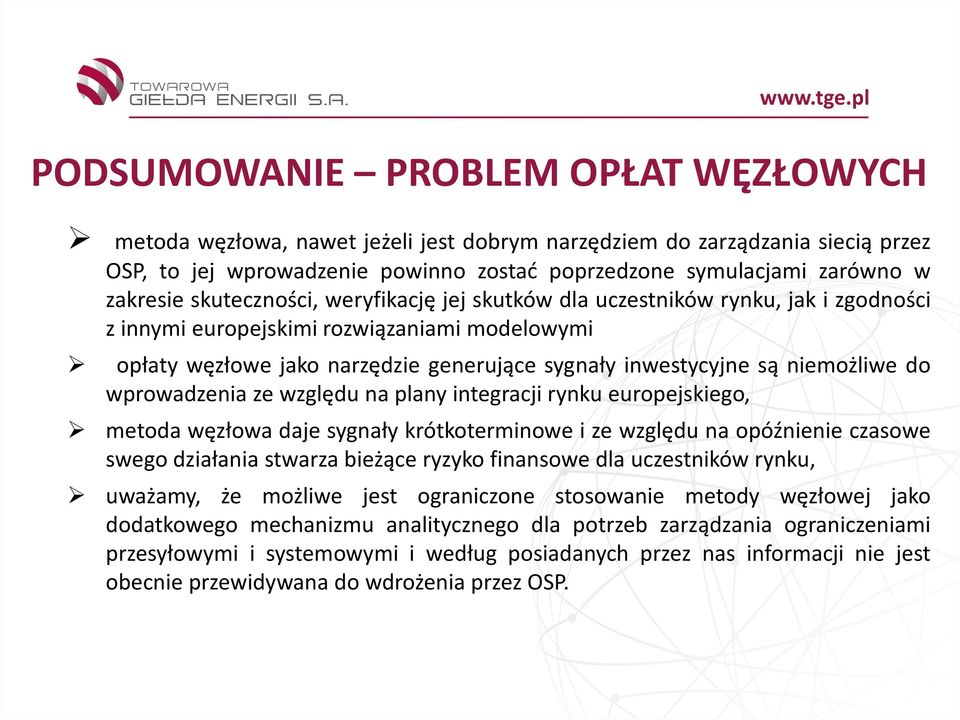 do wprowadzenia ze względu na plany integracji rynku europejskiego, metoda węzłowa daje sygnały krótkoterminowe i ze względu na opóźnienie czasowe swego działania stwarza bieżące ryzyko finansowe dla