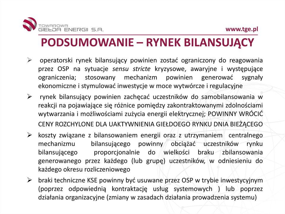 się różnice pomiędzy zakontraktowanymi zdolnościami wytwarzania i możliwościami zużycia energii elektrycznej; POWINNY WRÓCIĆ CENY ROZCHYLONE DLA UAKTYWNIENIA GIEŁDOEGO RYNKU DNIA BIEŻĄCEGO koszty