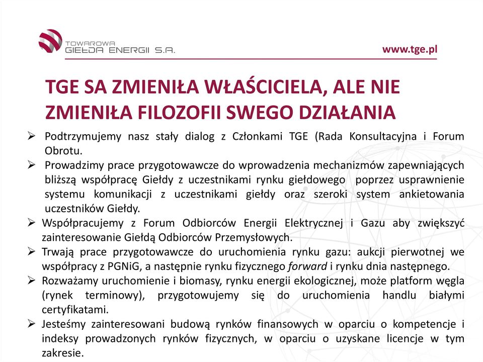 oraz szeroki system ankietowania uczestników Giełdy. Współpracujemy z Forum Odbiorców Energii Elektrycznej i Gazu aby zwiększyć zainteresowanie Giełdą Odbiorców Przemysłowych.