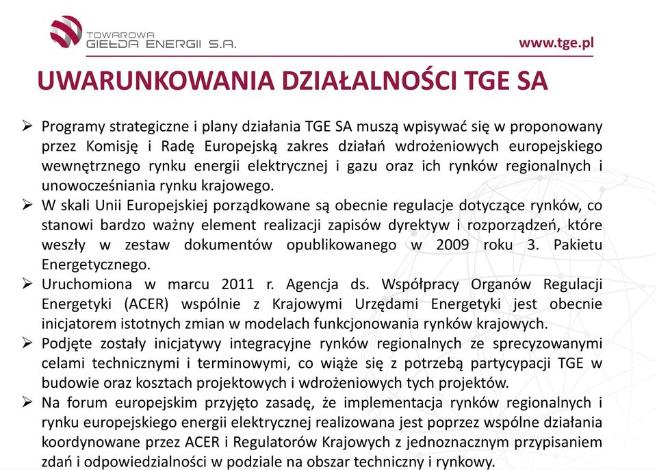 W skali Unii Europejskiej porządkowane są obecnie regulacje dotyczące rynków, co stanowi bardzo ważny element realizacji zapisów dyrektyw i rozporządzeń, które weszły w zestaw dokumentów