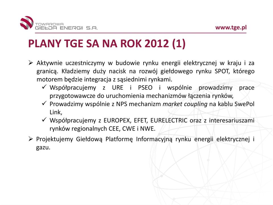 Współpracujemy z URE i PSEO i wspólnie prowadzimy prace przygotowawcze do uruchomienia mechanizmów łączenia rynków, Prowadzimy wspólnie z NPS