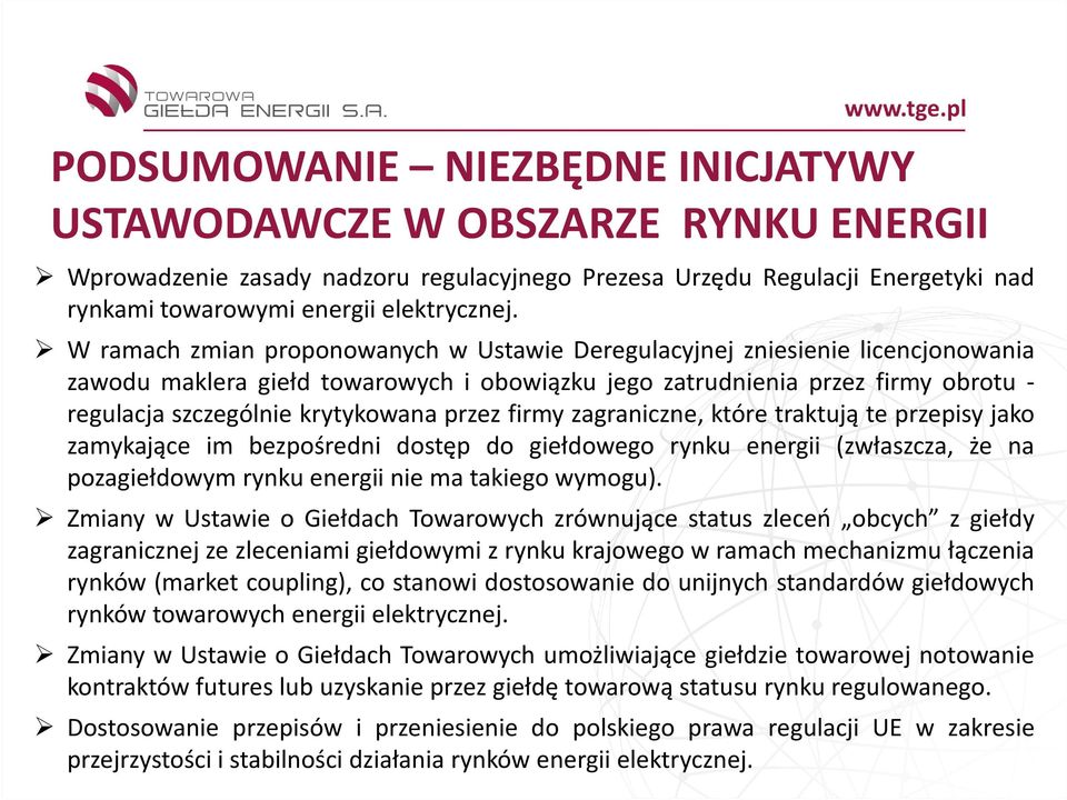 przez firmy zagraniczne, które traktują te przepisy jako zamykające im bezpośredni dostęp do giełdowego rynku energii (zwłaszcza, że na pozagiełdowym rynku energii nie ma takiego wymogu).