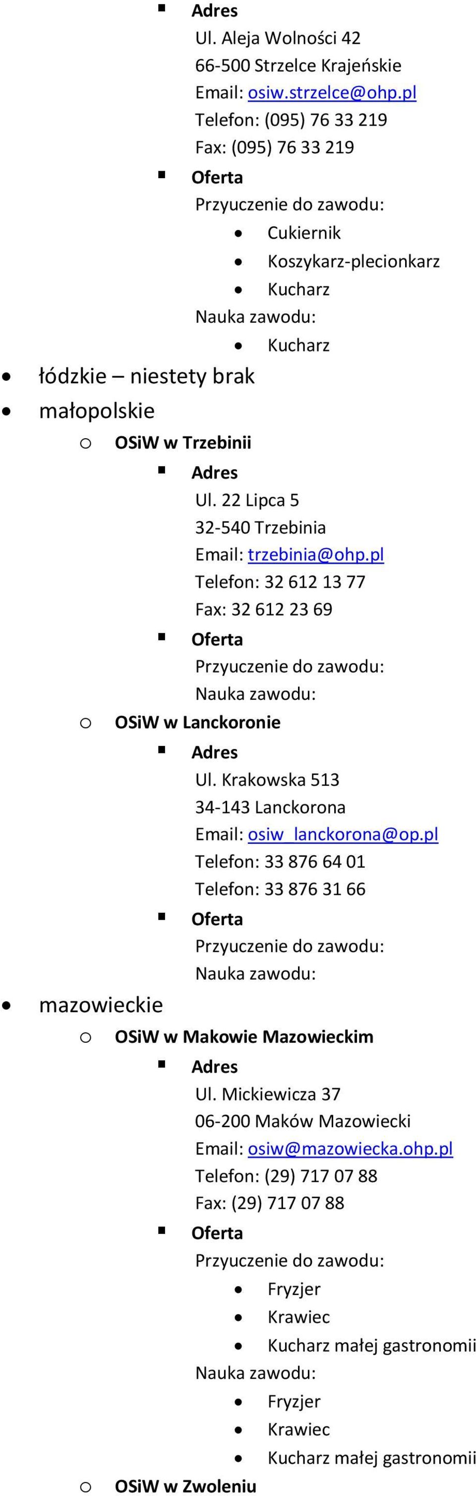 pl Telefon: 32 612 13 77 Fax: 32 612 23 69 o OSiW w Lanckoronie Ul. Krakowska 513 34-143 Lanckorona Email: osiw_lanckorona@op.