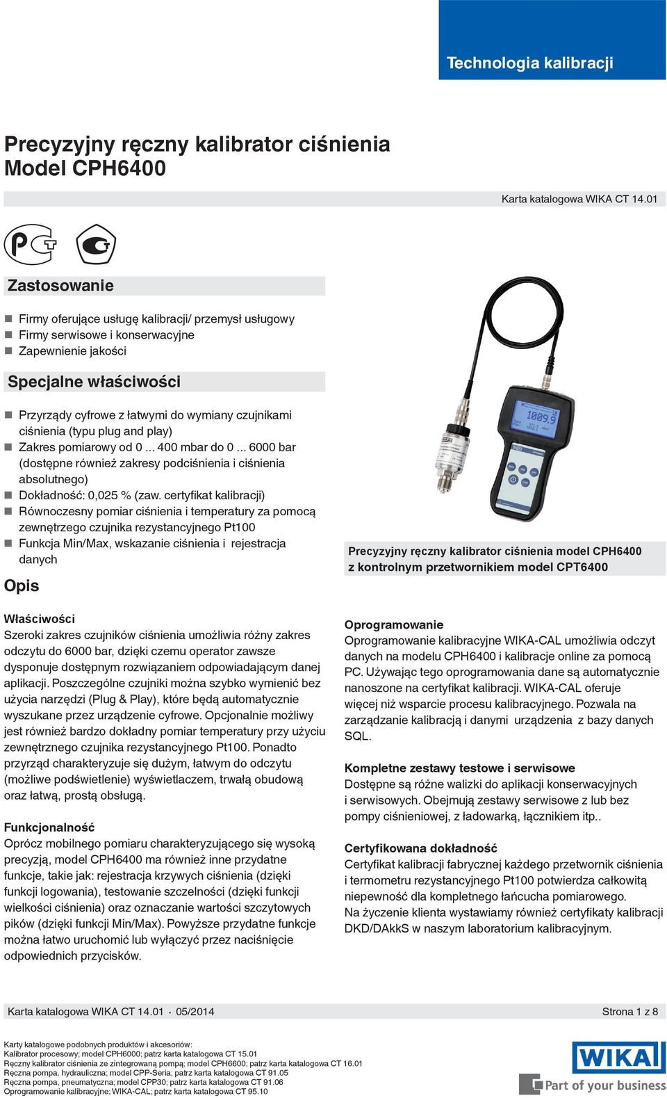 ciśnienia (typu plug and play) Zakres pomiarowy od 400 mbar do 6000 bar (dostępne również zakresy podciśnienia i ciśnienia absolutnego) Dokładność: 0,025 % (zaw.