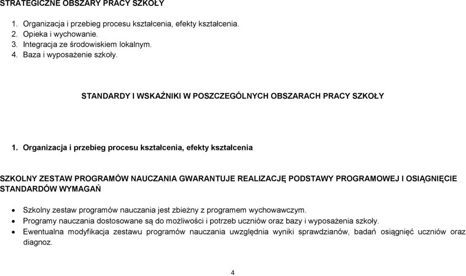 Organizacja i przebieg procesu kształcenia, efekty kształcenia SZKOLNY ZESTAW PROGRAMÓW NAUCZANIA GWARANTUJE REALIZACJĘ PODSTAWY PROGRAMOWEJ I OSIĄGNIĘCIE STANDARDÓW WYMAGAŃ Szkolny