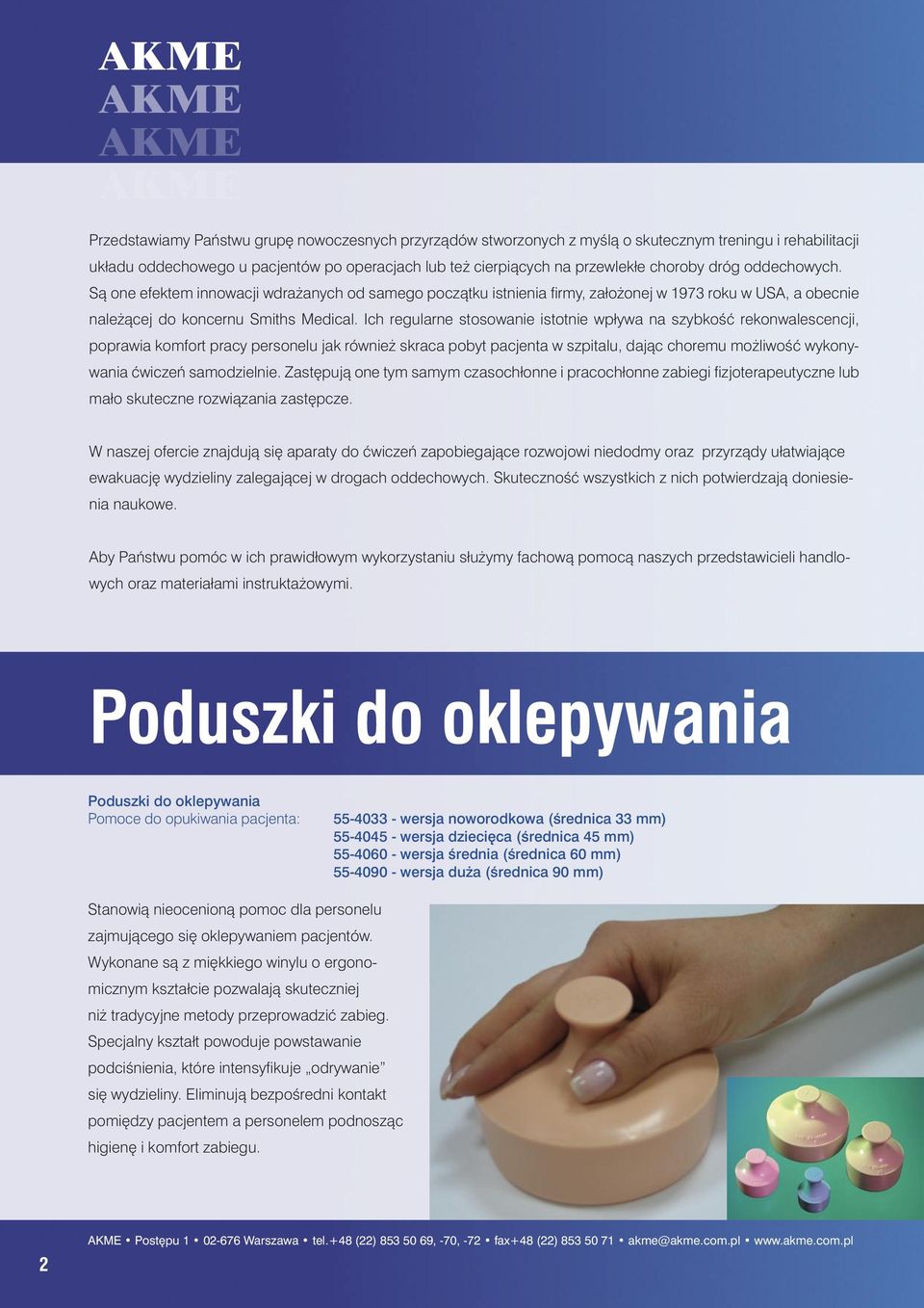 Ich regularne stosowanie istotnie wpływa na szybkoêç rekonwalescencji, poprawia komfort pracy personelu jak równie skraca pobyt pacjenta w szpitalu, dajàc choremu mo liwoêç wykonywania çwiczeƒ