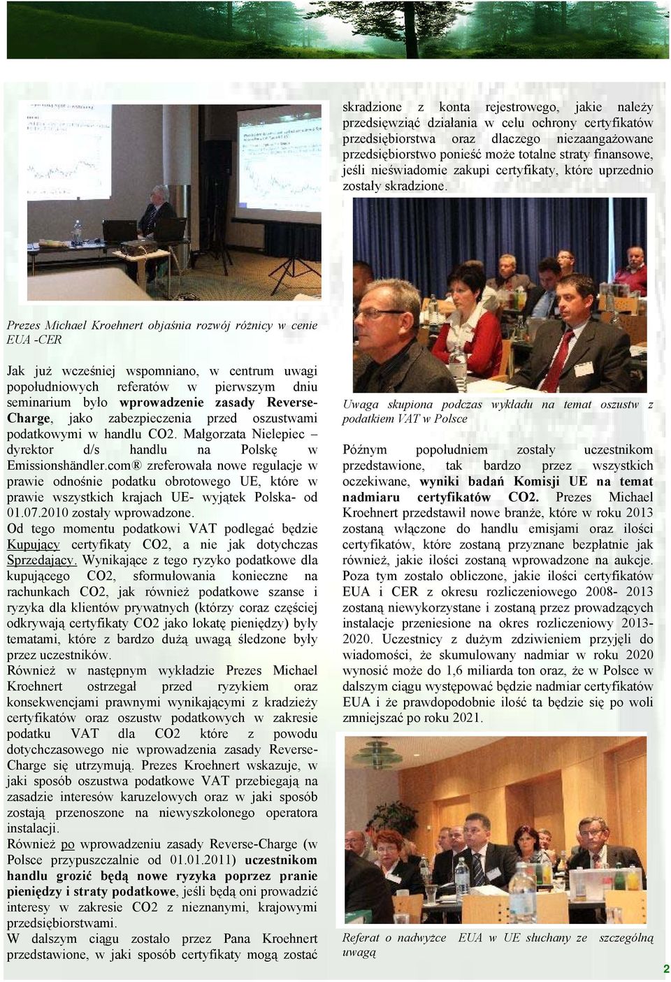Prezes Michael Kroehnert objaśnia rozwój różnicy w cenie EUA -CER Jak już wcześniej wspomniano, w centrum uwagi popołudniowych referatów w pierwszym dniu seminarium było wprowadzenie zasady Reverse-