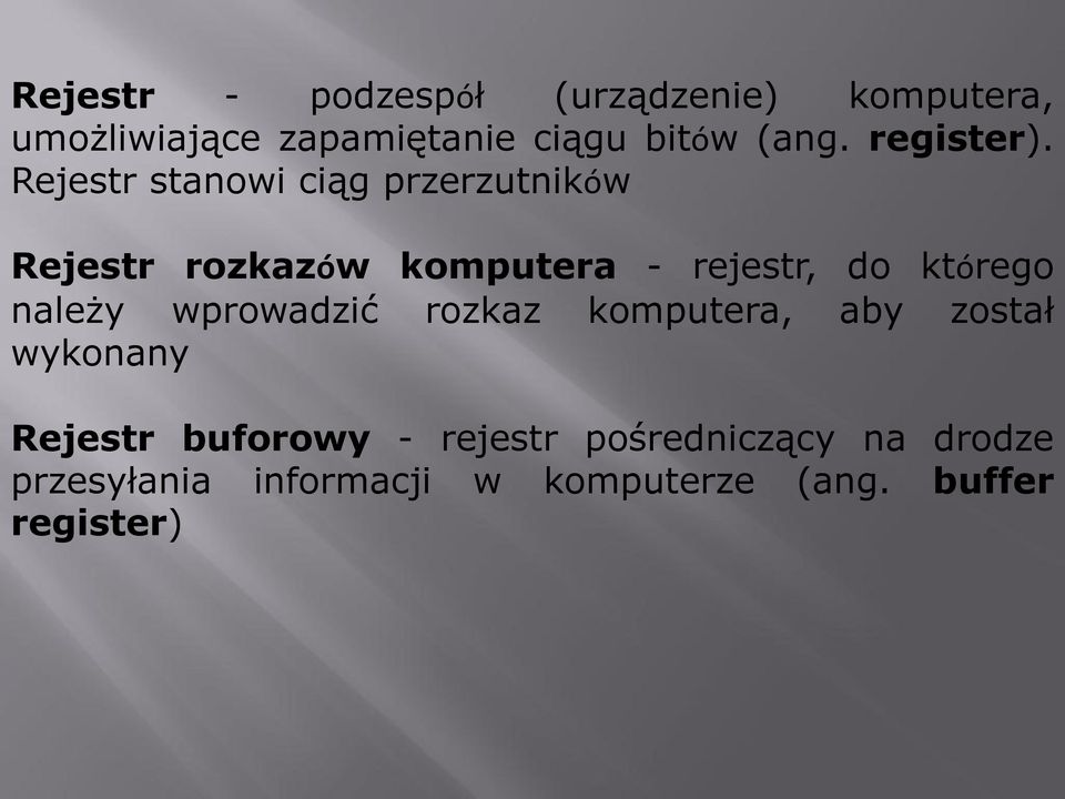 Rejestr stanowi ciąg przerzutników Rejestr rozkazów komputera - rejestr, do którego