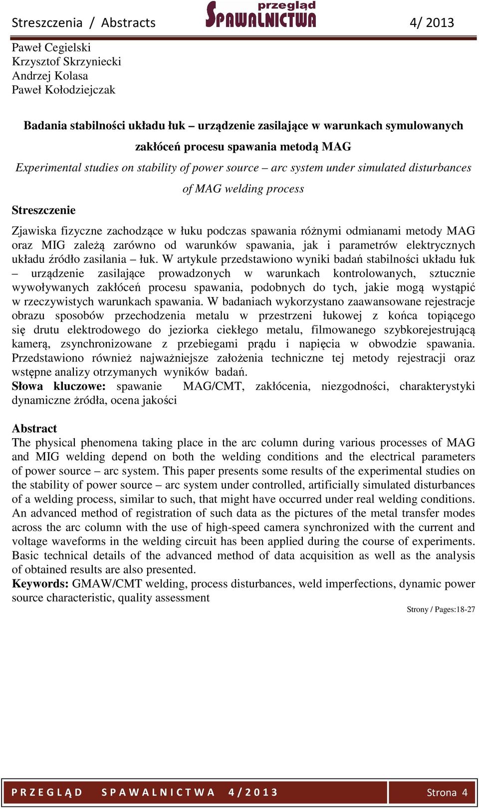 odmianami metody MAG oraz MIG zależą zarówno od warunków spawania, jak i parametrów elektrycznych układu źródło zasilania łuk.