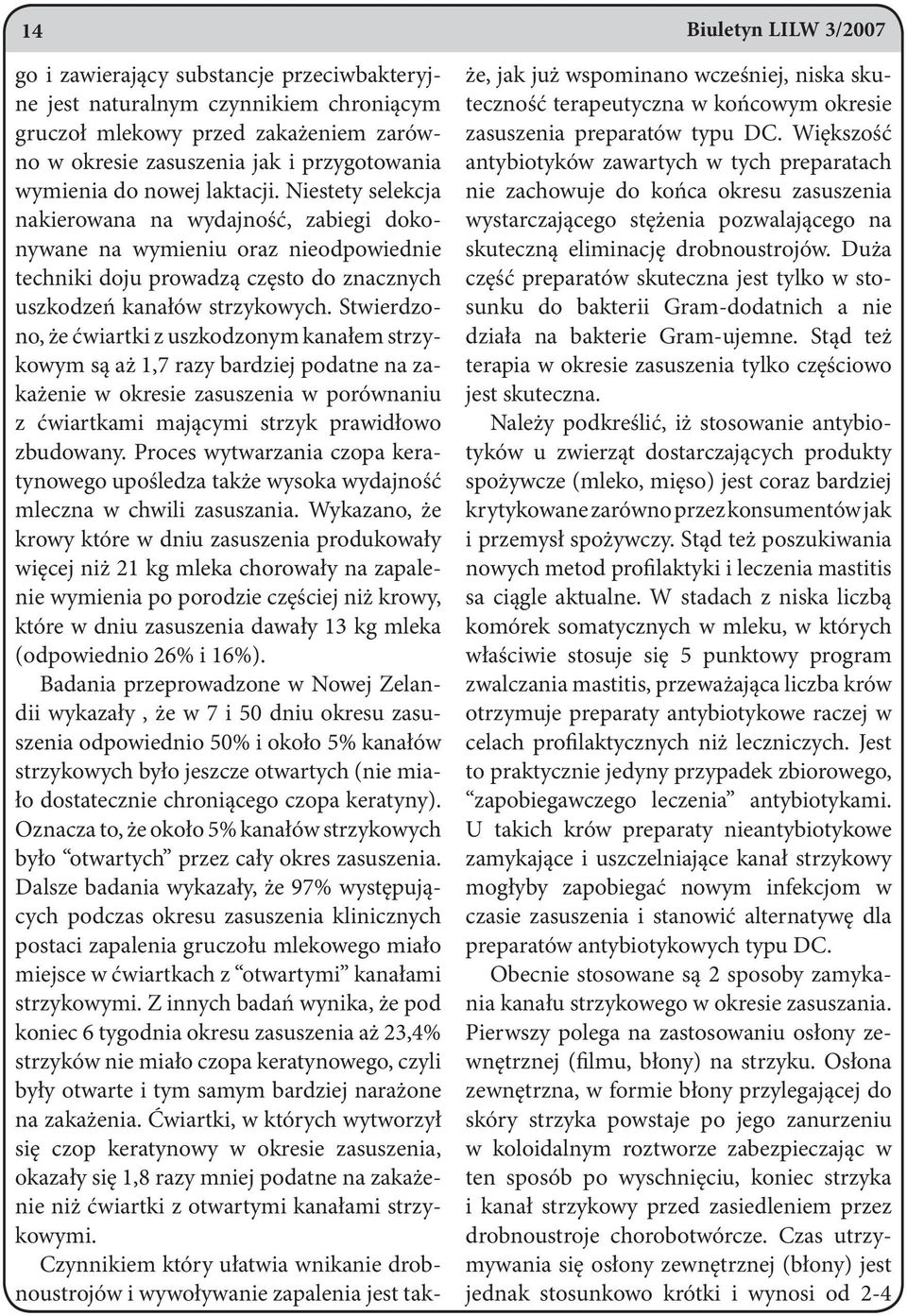 Stwierdzono, że ćwiartki z uszkodzonym kanałem strzykowym są aż 1,7 razy bardziej podatne na zakażenie w okresie zasuszenia w porównaniu z ćwiartkami mającymi strzyk prawidłowo zbudowany.