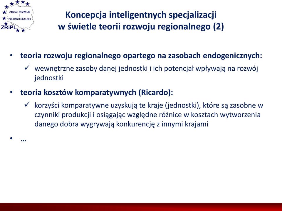 jednostki teoria kosztów komparatywnych (Ricardo): korzyści komparatywne uzyskują te kraje (jednostki), które są