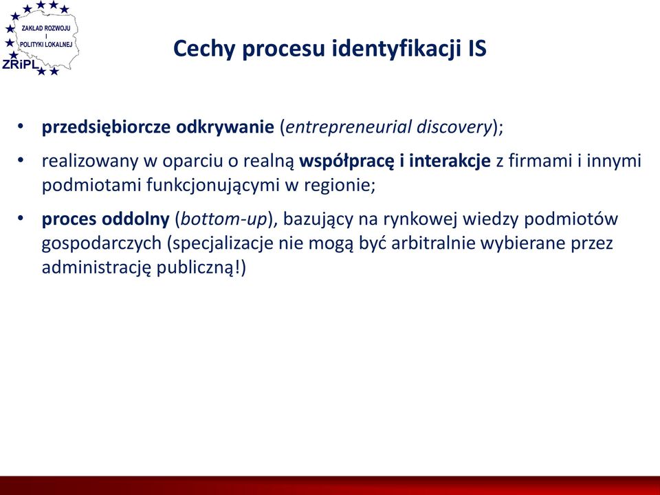 funkcjonującymi w regionie; proces oddolny (bottom-up), bazujący na rynkowej wiedzy