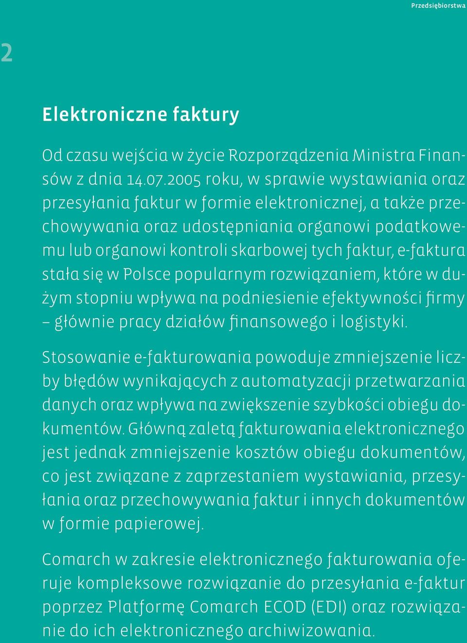 stała się w Polsce popularnym rozwiązaniem, które w dużym stopniu wpływa na podniesienie efektywności firmy głównie pracy działów finansowego i logistyki.