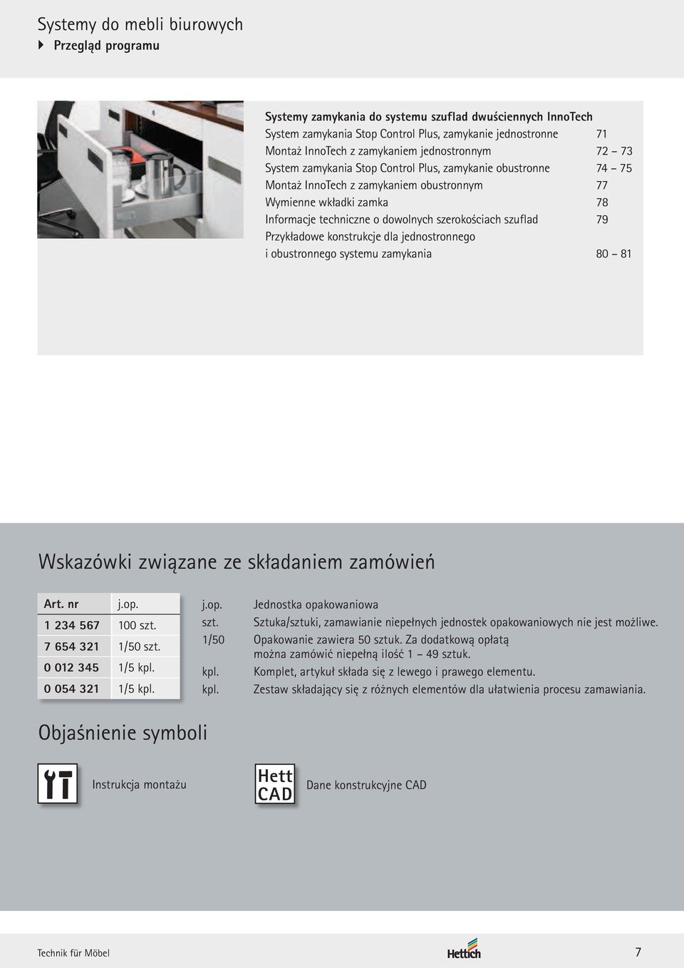 szerokościach szuflad 79 Przykładowe konstrukcje dla jednostronnego i obustronnego systemu zamykania 80 81 Wskazówki związane ze składaniem zamówień Art. nr j.op. 1 234 567 100 szt.