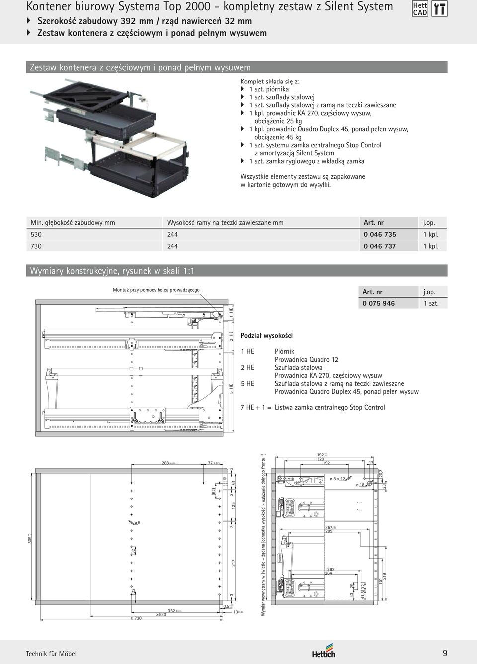 prowadnic KA 270, częściowy wysuw, obciążenie 25 kg 1 kpl. prowadnic Quadro Duplex 45, ponad pełen wysuw, obciążenie 45 kg 1 szt.