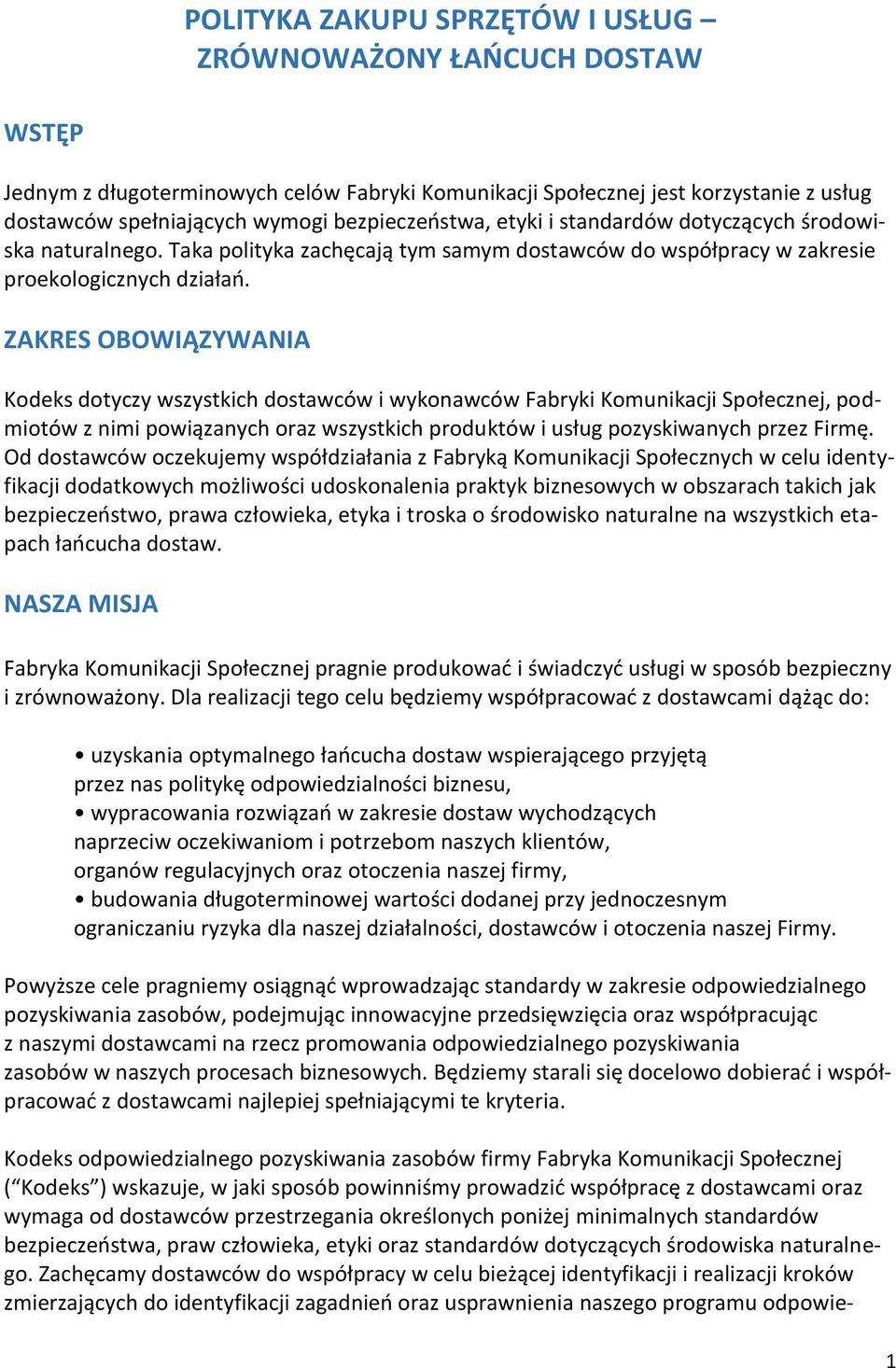 ZAKRES OBOWIĄZYWANIA Kodeks dotyczy wszystkich dostawców i wykonawców Fabryki Komunikacji Społecznej, podmiotów z nimi powiązanych oraz wszystkich produktów i usług pozyskiwanych przez Firmę.