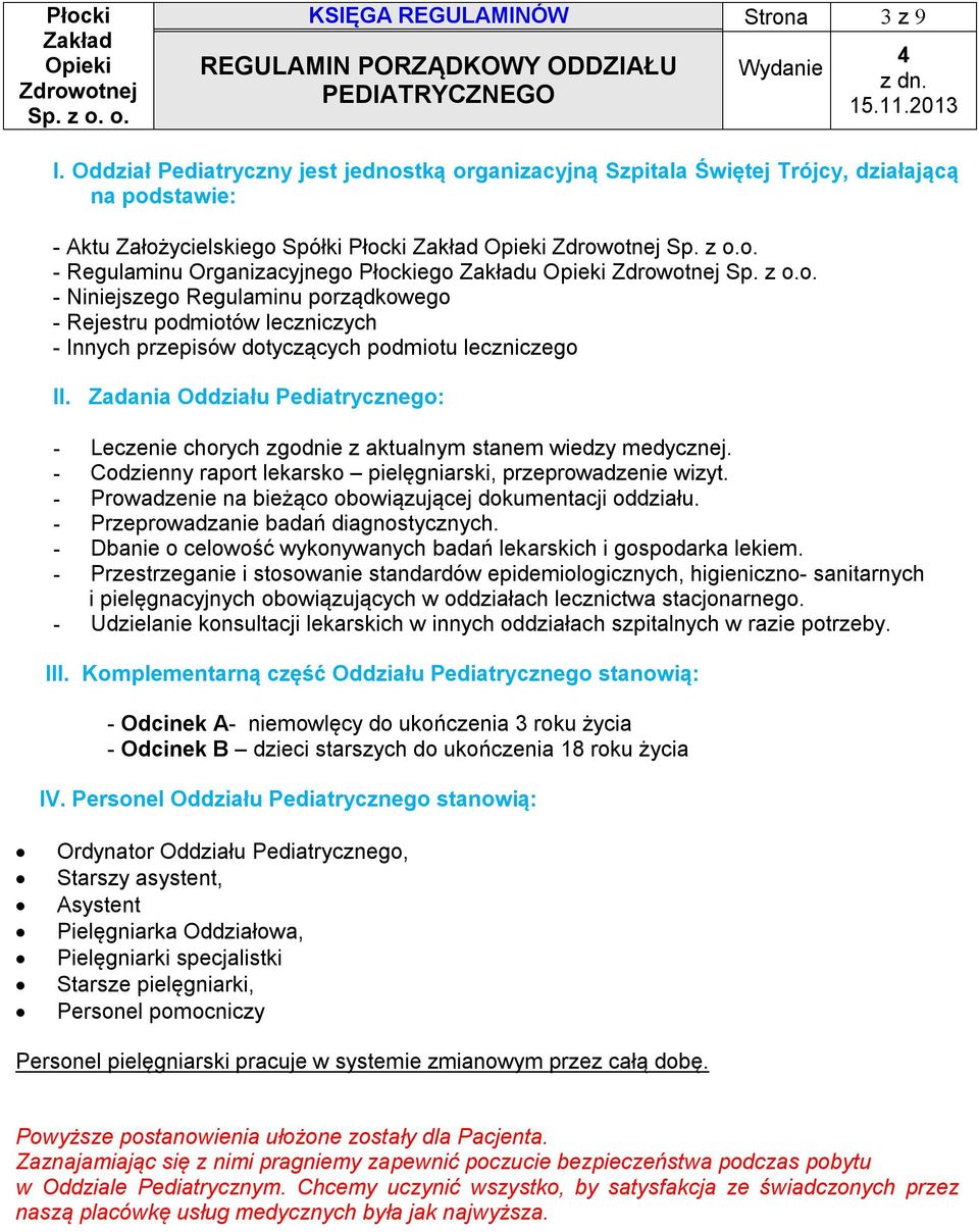 Zadania Oddziału Pediatrycznego: - Leczenie chorych zgodnie z aktualnym stanem wiedzy medycznej. - Codzienny raport lekarsko pielęgniarski, przeprowadzenie wizyt.