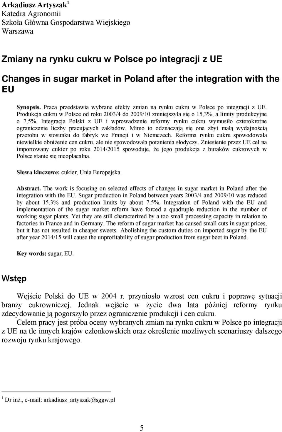 Integracja Polski z UE i wprowadzenie reformy rynku cukru wymusiło czterokrotne ograniczenie liczby pracujących zakładów.