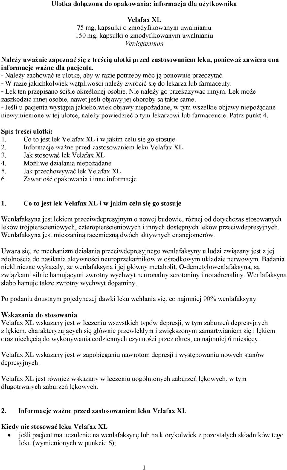 - W razie jakichkolwiek wątpliwości należy zwrócić się do lekarza lub farmaceuty. - Lek ten przepisano ściśle określonej osobie. Nie należy go przekazywać innym.