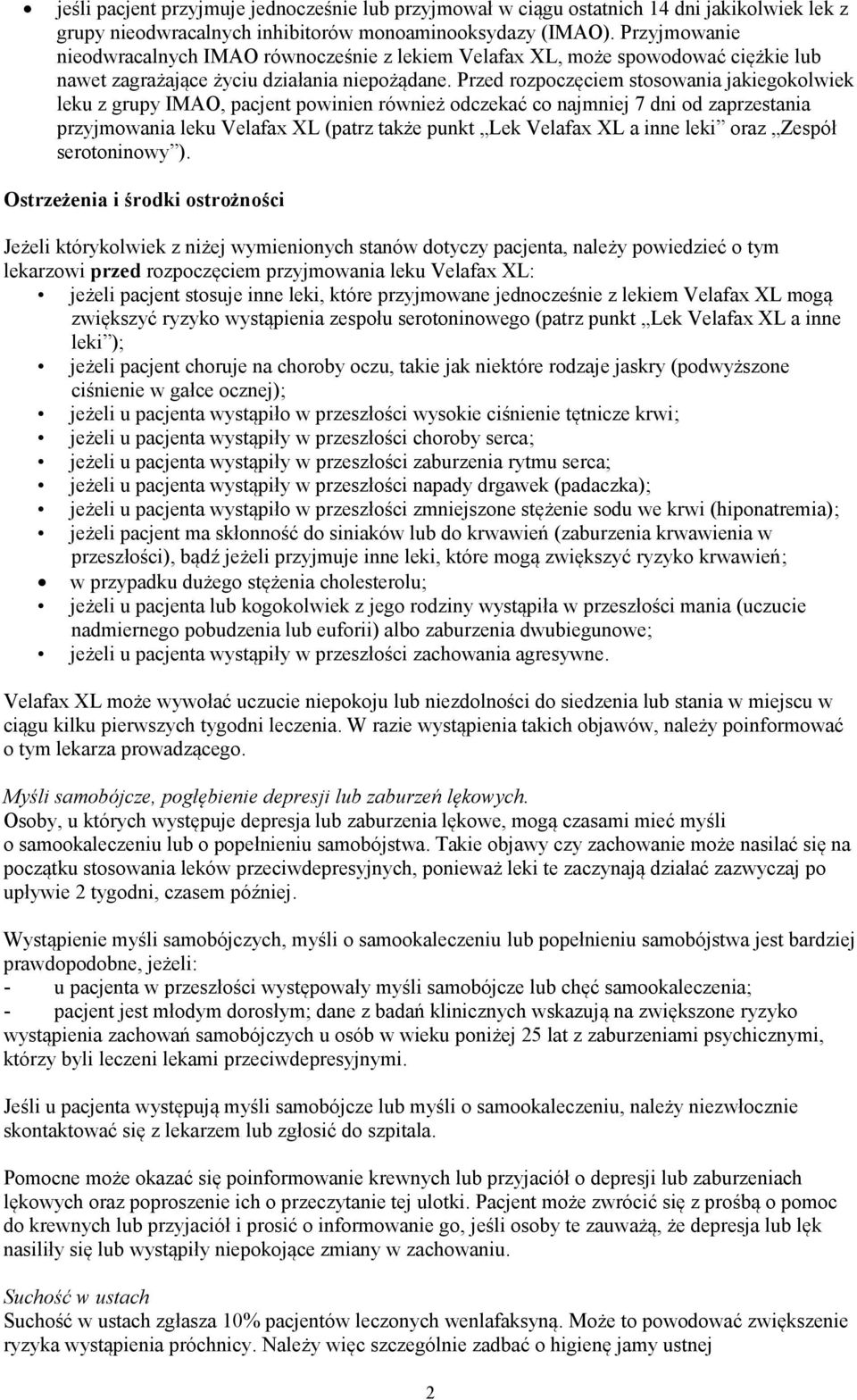 Przed rozpoczęciem stosowania jakiegokolwiek leku z grupy IMAO, pacjent powinien również odczekać co najmniej 7 dni od zaprzestania przyjmowania leku Velafax XL (patrz także punkt Lek Velafax XL a