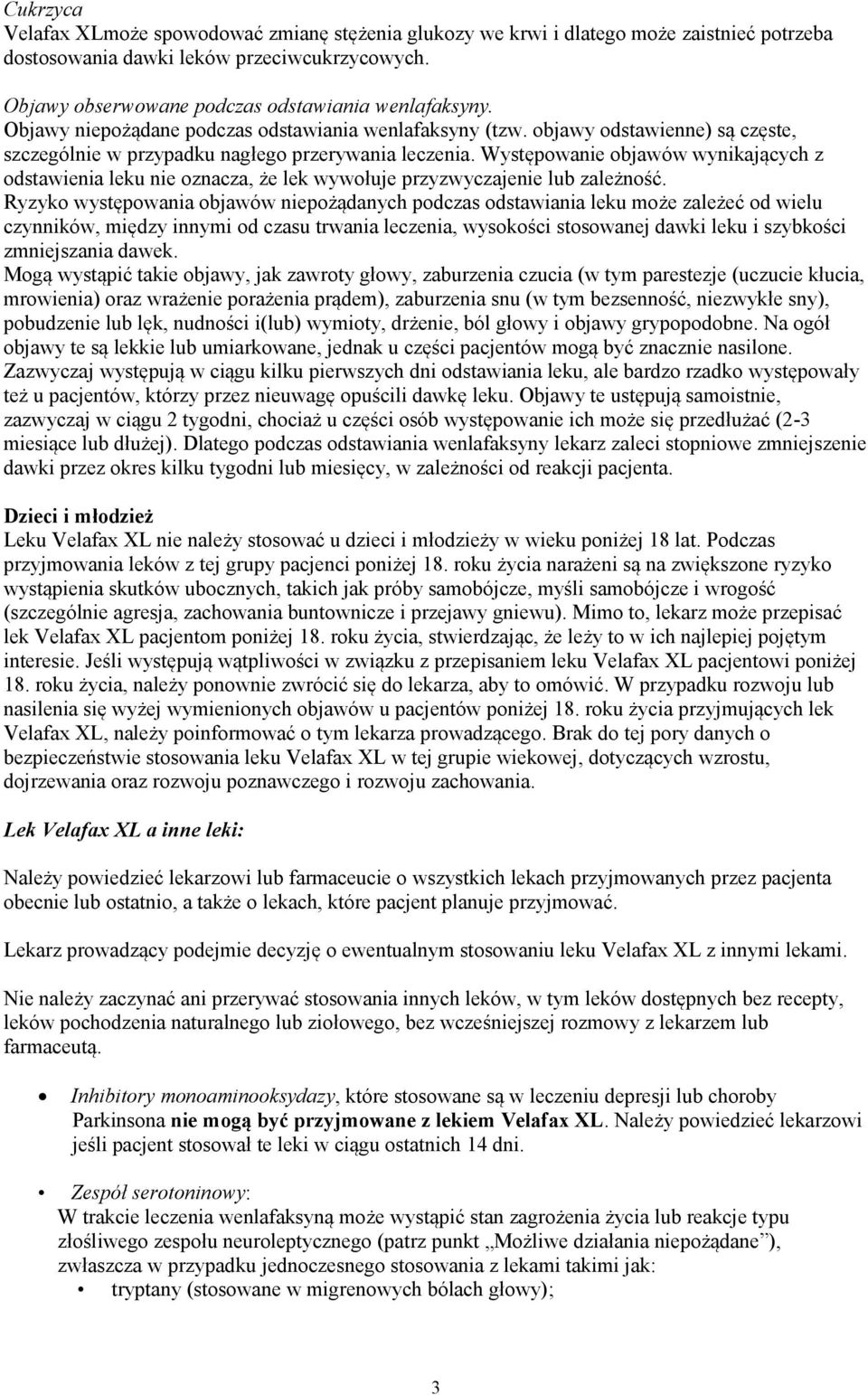 Występowanie objawów wynikających z odstawienia leku nie oznacza, że lek wywołuje przyzwyczajenie lub zależność.