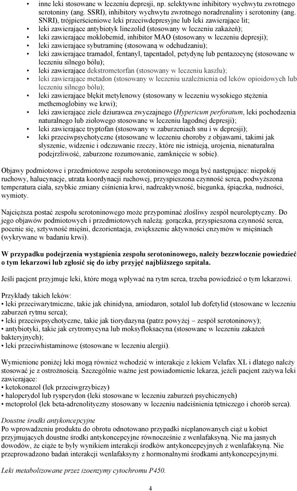 leczeniu depresji); leki zawierające sybutraminę (stosowaną w odchudzaniu); leki zawierające tramadol, fentanyl, tapentadol, petydynę lub pentazocynę (stosowane w leczeniu silnego bólu); leki