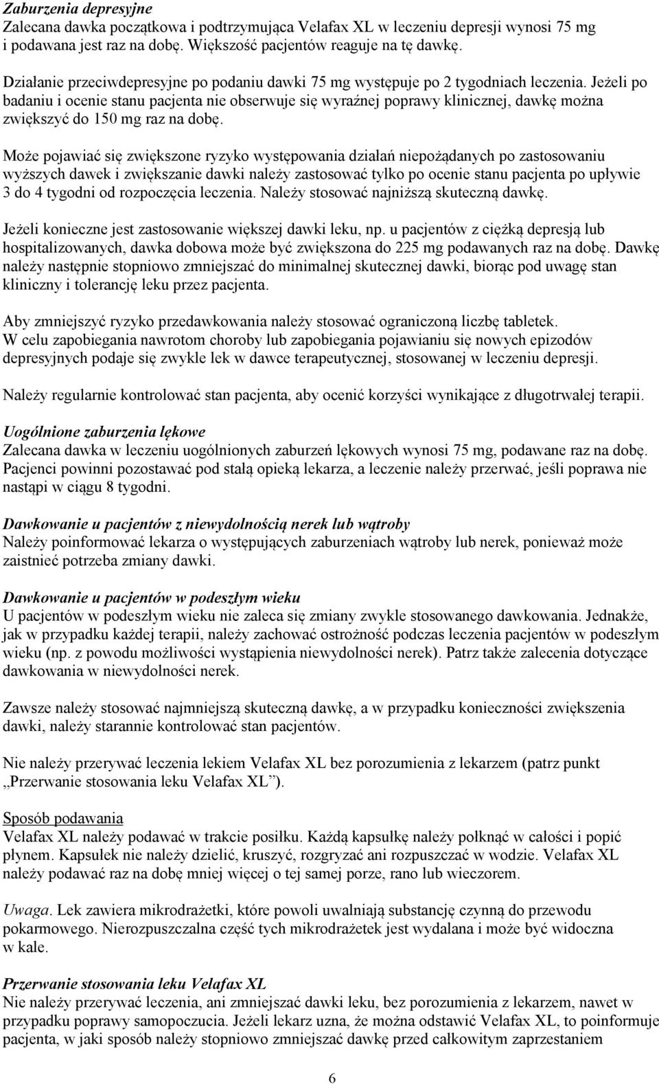 Jeżeli po badaniu i ocenie stanu pacjenta nie obserwuje się wyraźnej poprawy klinicznej, dawkę można zwiększyć do 150 mg raz na dobę.