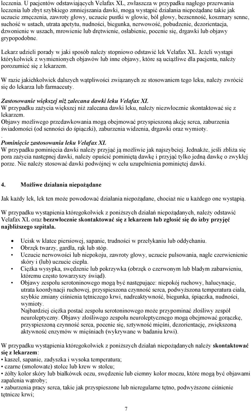 zawroty głowy, uczucie pustki w głowie, ból głowy, bezsenność, koszmary senne, suchość w ustach, utrata apetytu, nudności, biegunka, nerwowość, pobudzenie, dezorientacja, dzwonienie w uszach,